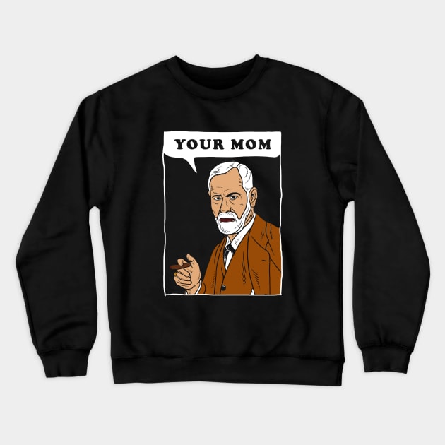 Your Mom - Freud Crewneck Sweatshirt by dumbshirts